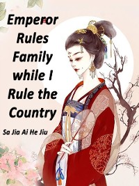 Cover Emperor Rules Family while I Rule the Country