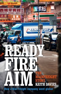 Cover Ready Fire Aim: The Mainfreight Story