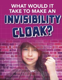 Cover What would it Take to Make an Invisibility Cloak?