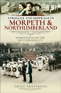 Cover Struggle and Suffrage in Morpeth & Northumberland
