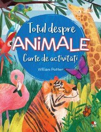 Cover TOTUL DESPRE ANIMALE. Carte de activități