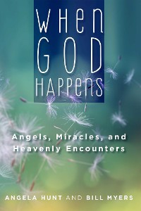 Cover When God Happens: Angels, Miracles, and Heavenly Encounters