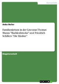 Cover Familienkrisen in der Literatur. Thomas Manns "Buddenbrooks" und Friedrich Schillers "Die Räuber"