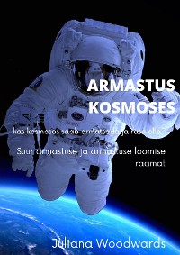 Cover Armastus kosmoses: kas kosmoses saab armatseda ja rase olla?  Suur armastuse ja armastuse loomise raamat