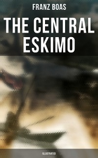 Cover The Central Eskimo (Illustrated)