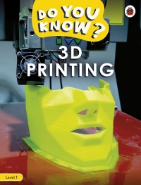 Cover Do You Know? Level 1   3D Printing