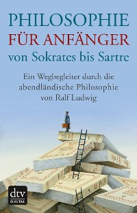 Cover Philosophie für Anfänger von Sokrates bis Sartre