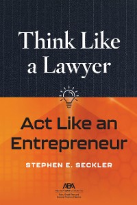 Cover Think Like a Lawyer, Act Like an Entrepreneur