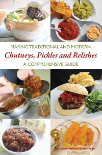 Cover Making Traditional and Modern Chutneys, Pickles and Relishes