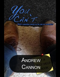 Cover You Can't: God's Amazing Grace In an Age of Darkness