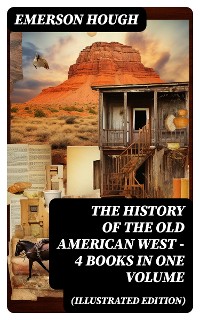 Cover The History of the Old American West – 4 Books in One Volume (Illustrated Edition)