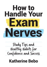 Cover How to Handle Your Exam Nerves