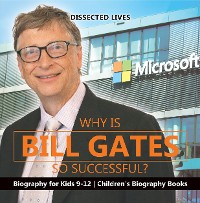 Cover Why Is Bill Gates So Successful? Biography for Kids 9-12 | Children's Biography Books