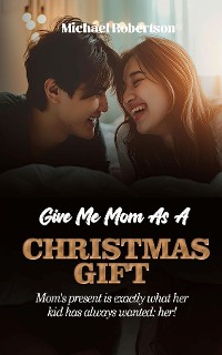 Cover GIVE ME MOM AS A CHRISTMAS GIFT: Mom's present is exactly what her kid has always wanted