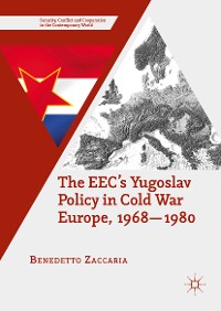 Cover The EEC’s Yugoslav Policy in Cold War Europe, 1968-1980