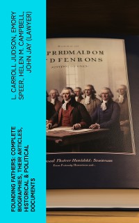 Cover Founding Fathers: Complete Biographies, Their Articles, Historical & Political Documents