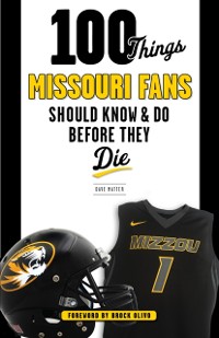 Cover 100 Things Missouri Fans Should Know and Do Before They Die