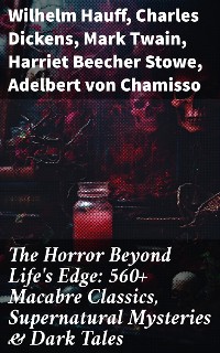 Cover The Horror Beyond Life's Edge: 560+ Macabre Classics, Supernatural Mysteries & Dark Tales