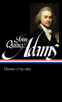 Cover John Quincy Adams: Diaries Vol. 1 1779-1821 (LOA #293)