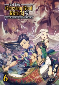 Cover Let This Grieving Soul Retire: Volume 6 (Light Novel)