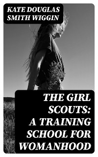 Cover The Girl Scouts: A Training School for Womanhood