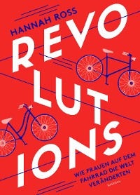 Cover Revolutions: Wie Frauen auf dem Fahrrad die Welt veränderten