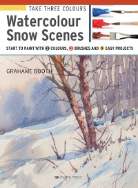 Cover Take Three Colours: Watercolour Snow Scenes