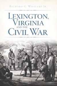 Cover Lexington, Virginia and the Civil War