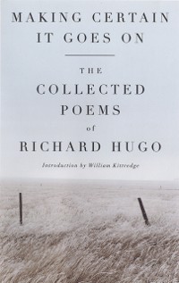 Cover Making Certain It Goes On: The Collected Poems of Richard Hugo