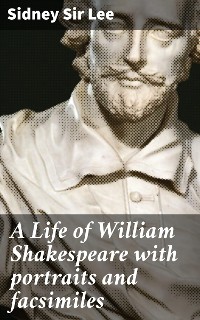 Cover A Life of William Shakespeare with portraits and facsimiles