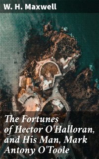 Cover The Fortunes of Hector O'Halloran, and His Man, Mark Antony O'Toole