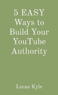 Cover 5 EASY Ways to Build Your YouTube Authority