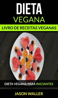 Cover Dieta Vegana: Livro de receitas veganas: Dieta vegana para iniciantes