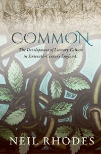 Cover Common: The Development of Literary Culture in Sixteenth-Century England