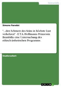 Cover "...den Schmerz des Seins in höchste Lust verkehren" - E.T.A. Hoffmanns Prinzessin Brambilla: eine Untersuchung des ethisch-ästhetischen  Programms.