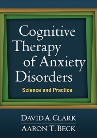 Cover Cognitive Therapy of Anxiety Disorders