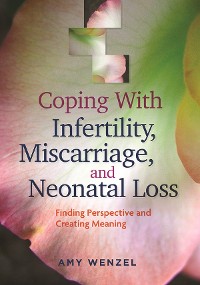 Cover Coping With Infertility, Miscarriage, and Neonatal Loss