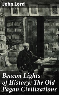 Cover Beacon Lights of History: The Old Pagan Civilizations
