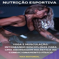 Cover Yoga e Musculação: Integrando Disciplinas para Uma Abordagem Holística ao Condicionamento Físico
