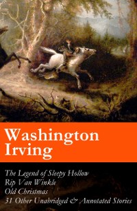 Cover Legend of Sleepy Hollow + Rip Van Winkle + Old Christmas + 31 Other Unabridged & Annotated Stories (The Sketch Book of Geoffrey Crayon, Gent.)