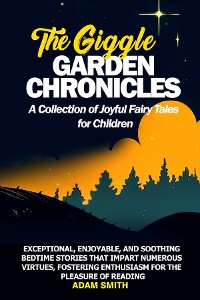 Cover THE GIGGLE GARDEN CHRONICLES A Collection of Joyful Fairy Tales for Children