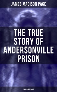 Cover The True Story of Andersonville Prison (Civil War Memoir)