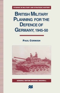 Cover British Military Planning for the Defence of Germany 1945-50
