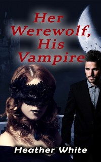 Cover Her Werewolf, His Vampire