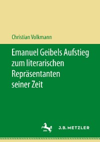 Cover Emanuel Geibels Aufstieg zum literarischen Repräsentanten seiner Zeit