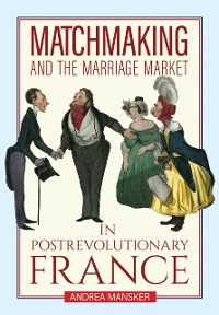 Cover Matchmaking and the Marriage Market in Postrevolutionary France