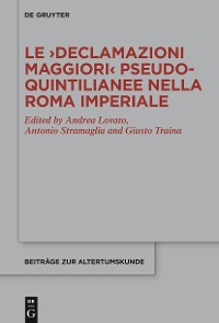 Cover Le ›Declamazioni maggiori‹ pseudo-quintilianee nella Roma imperiale