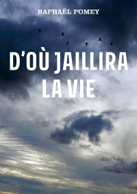 Cover D’où jaillira la vie