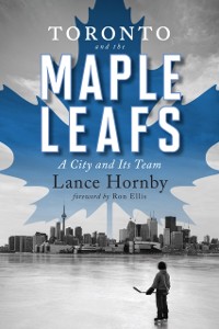 Cover Toronto And The Maple Leafs : A City and Its Team