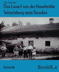 Cover Das Lieserl von der Haselmühle Wetzelsberg mein Paradies